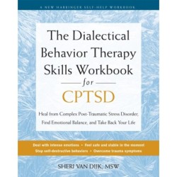 The Dialectical Behavior Therapy Skills Workbook for C-PTSD: Heal from Complex Post-Traumatic Stress Disorder, Find Emotional Balance, and Take Back Your Life