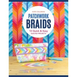Patchwork Braids: 13 Quick and Easy Quilted Projects