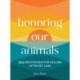 Honoring Our Animals: 365 Meditations for Healing after Pet Loss