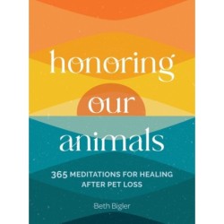 Honoring Our Animals: 365 Meditations for Healing after Pet Loss
