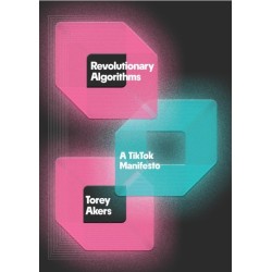 Revolutionary Algorithms: A TikTok Manifesto