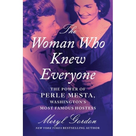 The Woman Who Knew Everyone: The Power of Perle Mesta, Washington’s Most Famous Hostess