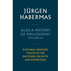 Also a History of Philosophy, Volume 3: Rational Freedom. Traces of the Discourse on Faith and Knowledge