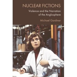 Nuclear Fictions: Violence and the Narration of the Anglosphere