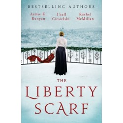 The Liberty Scarf: A Story of Three Women, One War, and a Scarf That Binds Them Together