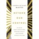 Beyond Our Control: Let Go of Unmet Expectations, Overcome Anxiety, and Discover Intimacy with God