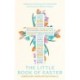 The Little Book of Easter: Reflections and prayers for Holy Week and the Seven Weeks of Easter