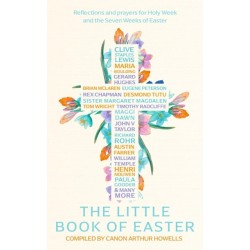 The Little Book of Easter: Reflections and prayers for Holy Week and the Seven Weeks of Easter