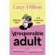 Irresponsible Adult: warm and witty, this is the perfect novel for anyone who is growing up disgracefully!