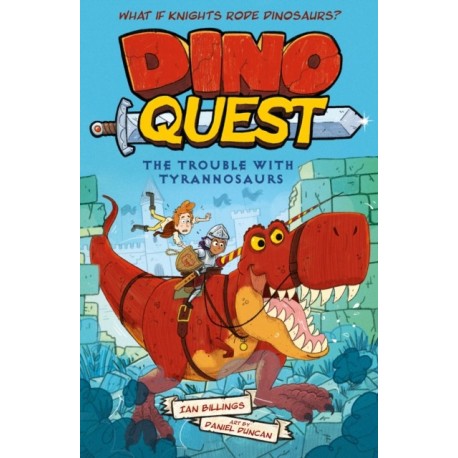 Dino Quest: The Trouble with Tyrannosaurs: What If Knights Rode Dinosaurs?