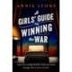 A Girls' Guide to Winning the War: The most heartwarming, uplifting novel of courage and friendship in WW2