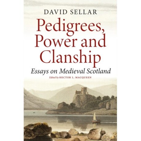 Pedigrees, Power and Clanship: Essays on Medieval Scotland