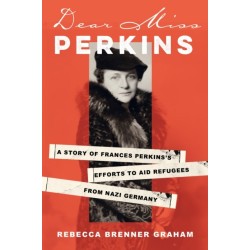 Dear Miss Perkins: A Story of Frances Perkins's Efforts to Aid Refugees from Nazi Germany