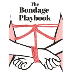 The Bondage Playbook: 31 Must-Know Knots and Ties for Bondage Beginners