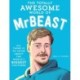 The Totally Awesome World of MrBeast: Learn All There Is to Know about the World's Biggest YouTuber