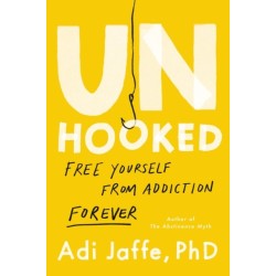 Unhooked: Free Yourself from Addiction Forever