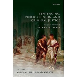 Sentencing, Public Opinion, and Criminal Justice: Essays in Honour of Julian V Roberts