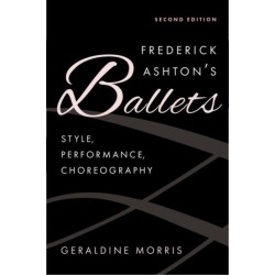 Frederick Ashton's Ballets: Style, Performance, Choreography