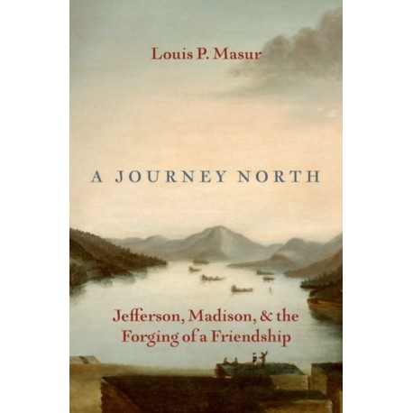 A Journey North: Jefferson, Madison, and the Forging of a Friendship