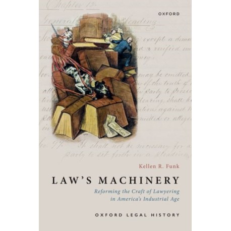 Law's Machinery: Reforming the Craft of Lawyering in America's Industrial Age