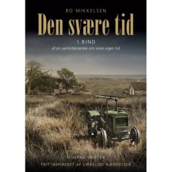 Den svære tid: 1. bind af en samtidskrønike om vores egen tid