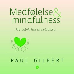 Medfølelse og mindfulness: Fra selvkritik til selvværd