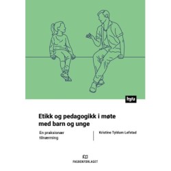 Etikk og pedagogikk i møte med barn og unge : en praksisnær tilnærming