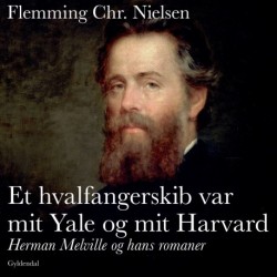Et hvalfangerskib var mit Yale og mit Harvard: Herman Melville og hans romaner