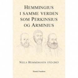 Hemmingius i samme verden som Perkinsius og Arminius: Niels Hemmingsen 1513-2013