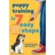 Puppy Training in 7 Easy Steps: Everything You Need to Know to Raise the Perfect Dog
