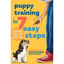 Puppy Training in 7 Easy Steps: Everything You Need to Know to Raise the Perfect Dog