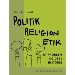 Politik - religion - etik: Et problem og dets historie