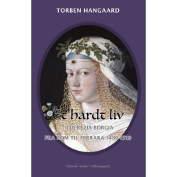 Et hårdt liv: Lucrezia Borgia fra Rom til Ferrara 1480-1519 