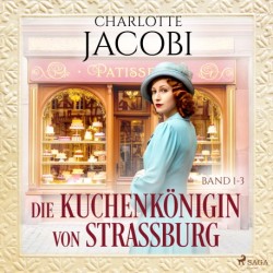 Die Kuchenkönigin von Straßburg: Band 1-3
