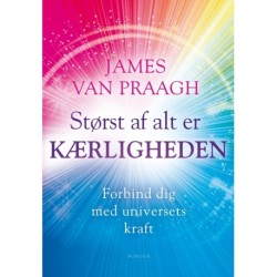 Størst af alt er kærligheden: Forbind dig med universets kraft