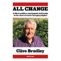 All Change: A life in politics, newspapers and books to the start of world-changing digital