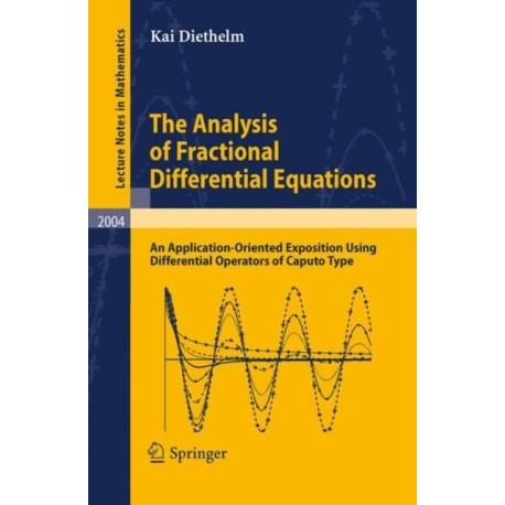The Analysis of Fractional Differential Equations: An Application-Oriented Exposition Using Differential Operators of Caputo Type