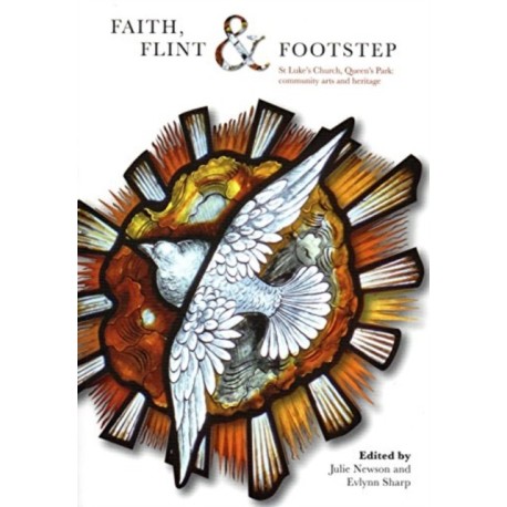 Faith, Flint & Footstep: St Luke's Church, Queen's Park: Community Arts and Heritage