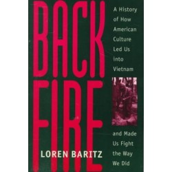 Backfire: A History of How American Culture Led Us into Vietnam and Made Us Fight the Way We Did