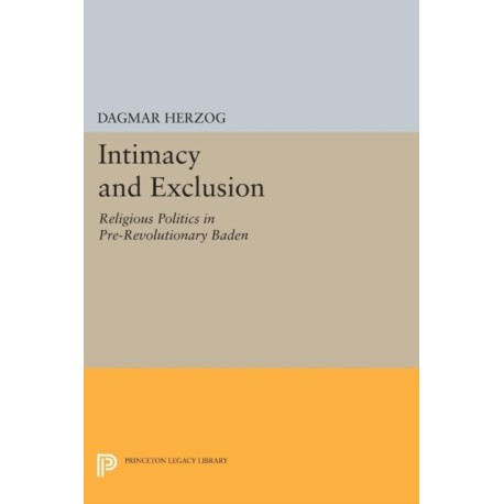 Intimacy and Exclusion: Religious Politics in Pre-Revolutionary Baden