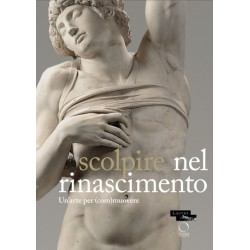 Sculpter a la Renaissance: Un art pour (e)mouvoir: Renaissance Sculpture: An Art to Persuade