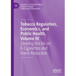 Tobacco Regulation, Economics, and Public Health, Volume III: Clearing the Air on E-Cigarettes and Harm Reduction