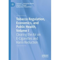Tobacco Regulation, Economics, and Public Health, Volume I: Clearing the Air on E-Cigarettes and Harm Reduction