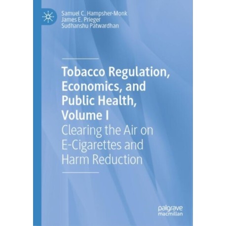 Tobacco Regulation, Economics, and Public Health, Volume I: Clearing the Air on E-Cigarettes and Harm Reduction