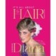 It's all About the Hair: My Decade with Diana H.R.H. Princess of Wales