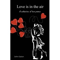 Love is in the air: A collection of love poems