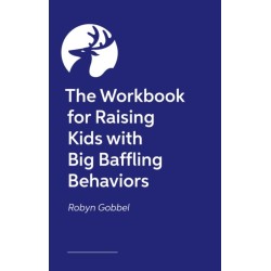 The Guided Journal for Raising Kids with Big, Baffling Behaviors: Game-Changing Exercises and Tools to Transform Your Parenting