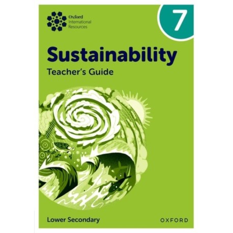 Oxford International Sustainability: Teacher's Guide 7 (Lower Secondary)