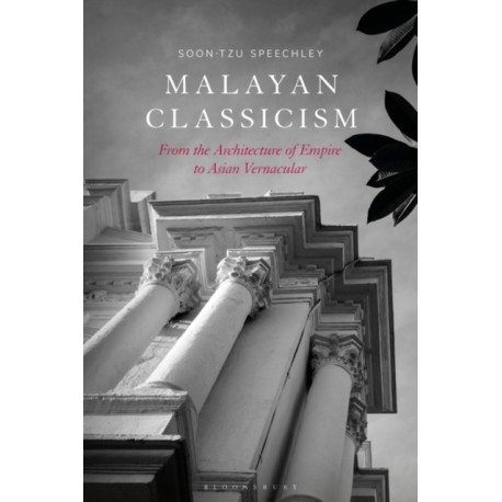 Malayan Classicism: From the Architecture of Empire to Asian Vernacular