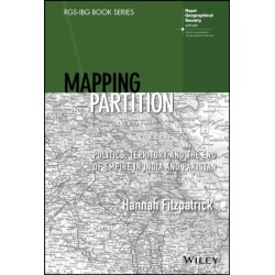 Mapping Partition: Politics, Territory and the End of Empire in India and Pakistan